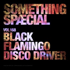 BLACK FLAMINGO DISCO DRIVER: SPÆCIAL MIX 168