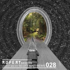 Rupert Selects 028 - Guest Mix by Scott Matthews