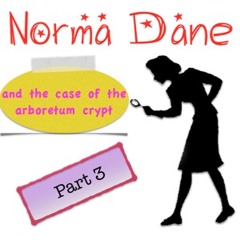 Norma Dane and the Case of the Arboretum Crypt - Part 3