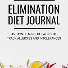 READ KINDLE 📄 Elimination Diet Journal: 45 days Food Diary (6"x9") | Track your Symp
