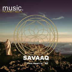Savaaq - Your Heart Is [Planet Ibiza Music]