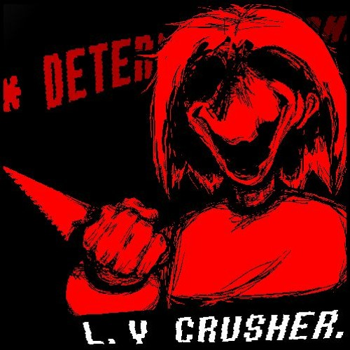 L.V. CRUSHER (custom Chara fight theme)