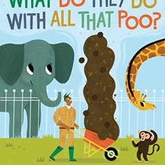 [FREE] EBOOK 🗃️ What Do They Do with All That Poo? by  Jane Kurtz &  Allison Black [