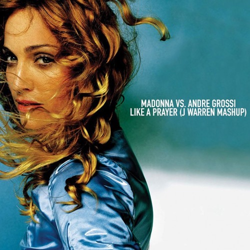 Madonna Vs. Andre Grossi - Like A Prayer (J Warren Mashup)(FREE DOWNLOAD)