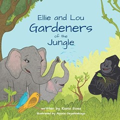 [Get] KINDLE 💔 Ellie and Lou: Gardeners of the Jungle by  Kiana Sosa [EBOOK EPUB KIN