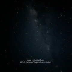 Sebastian Busto - Lunar (While My Guitar Waldeep Interpretation)
