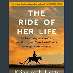 $$EBOOK 📖 The Ride of Her Life: The True Story of a Woman, Her Horse, and Their Last-Chance Journe