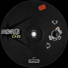 BURN DEM BRIDGES DUB [FREE DL]