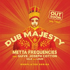 Dubplates Series - DUB MAJESTY by Metta Frequencies ft Guive, Joseph Cotton, Vale & Louis