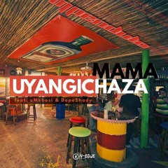 Mam'uyangichaza (feat. Mpendulo & uMkhosi)