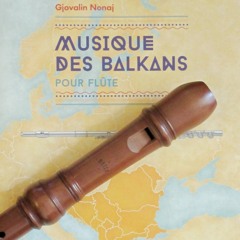 Musique des Balkans pour flûte - Pièce instrumentale pour flûte n°1 - Gjovalin Nonaj
