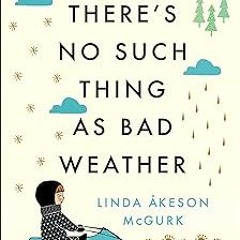(＠＾◡＾) There's No Such Thing as Bad Weather: A Scandinavian Mom's Secrets for Raising Healthy,