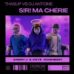 THASUP vs DJ Antoine - s!r! Ma Cherie (Andry J & Keys Mashboot)