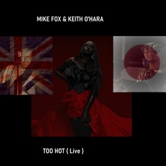 Too Hot Live ( feat Keith O'Hara aka TW9 )