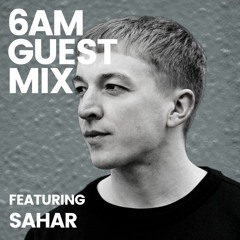 6AM Guest Mix: Sahar