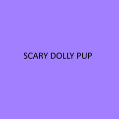Scary Dolly Pup VIP