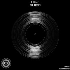 LYC FREEDOWNLOAD 039: Streez - Girls (Edit) [FREE DOWNLOAD]