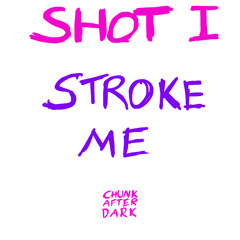 SHOT I: STROKE ME