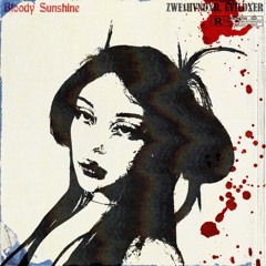 Bloody Sunshine w/ ZWE1HVNDXR