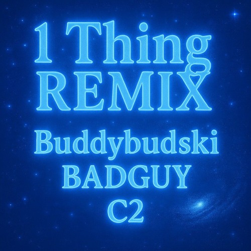 1 Thing Remix (FT. BADGUY & C2) (PROD. LOU XTWO & PROD. CLOAK)
