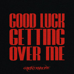 GOOD LUCK GETTING OVER ME (Teaser)