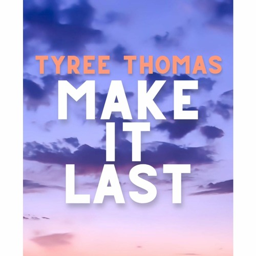 Make It Last by Tyree Thomas