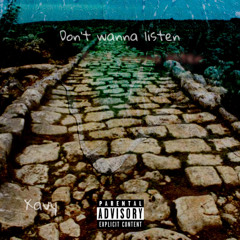 Don’t wanna listen