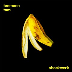 shockwerk BANANA podcast | tonmann tom