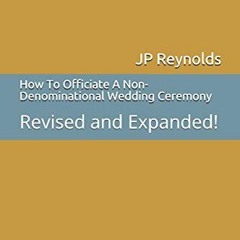 *! How To Officiate A Non-Denominational Wedding Ceremony, Revised and Expanded! *Book!
