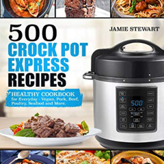 Access EBOOK 📭 500 Crock Pot Express Recipes: Healthy Cookbook for Everyday - Vegan,