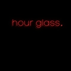 hour glass.