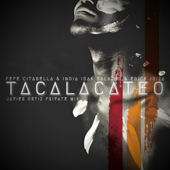 Pepe Citarella, La India. Isak Salazar, Erick Ibiza, - Tacalacateo (Javier Ortiz Private Mix)