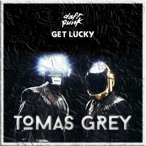 -Daft Punk, Get Lucky (Tomas Grey Remix)