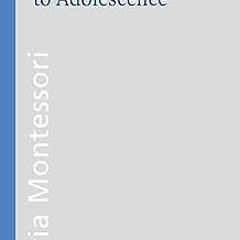 !Save# From Childhood to Adolescence (Montessori series Book 12) BY Maria Montessori (Author),L