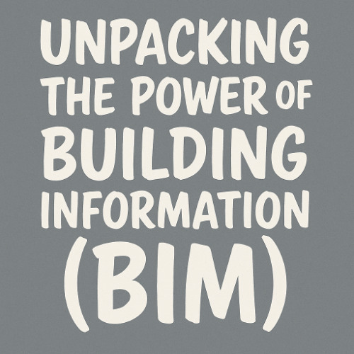 Unpacking the Power of Building Information(BIM)