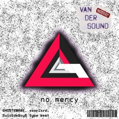 Van der Sound - no mercy (types ≔ GHOSTEMANE ∥ scarlxrd ∥ SuicideBoys)