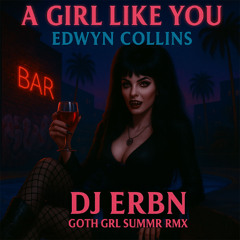 A Girl Like You  - DJ ERBN 2025 GOTH GIRL SUMMER REWRK - DEMO