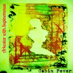 Arkestar [Ft. Supinemouse] - Cabin Fever