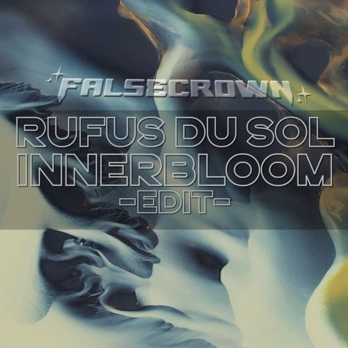 Rufus Du Sol - Innerblom (FALSECROWN EDIT)