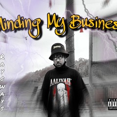 Minding My Business (freestyle)- RAY$WAY$