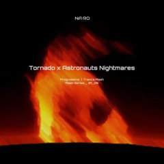 Tornado x Astronauts Nightmares / NA•RO Mash