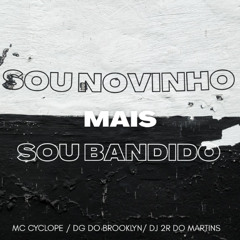 SOU NOVINHO MAIS SOU BANDIDO (( MC CYCLOPE , DG DO BROOKLYN & DJ 2R DO MARTINS ))