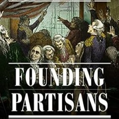 🍷[PDF-Online] Download Founding Partisans: Hamilton Madison Jefferson Adams and the Brawling  🍷