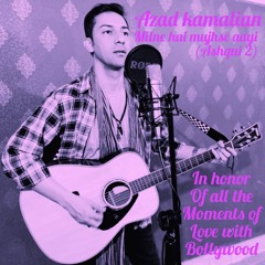 Azad Kamalian - Milne hai mujhse aayi (Aashiqui2)