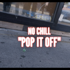 No Chill - Pop It off