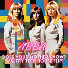 Abba - Does Your Mother Know (Waltry Tech House Flip) [Filtered]