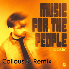 Dastic - Music For The People (Callous K. remix!) (SUPPORTED BY DASTIC)
