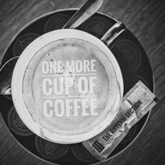 ONE MORE CUP OF COFFEE