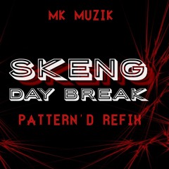 SKENG - DAY BREAK (PATTERN'D REFIX) MK MUZIK