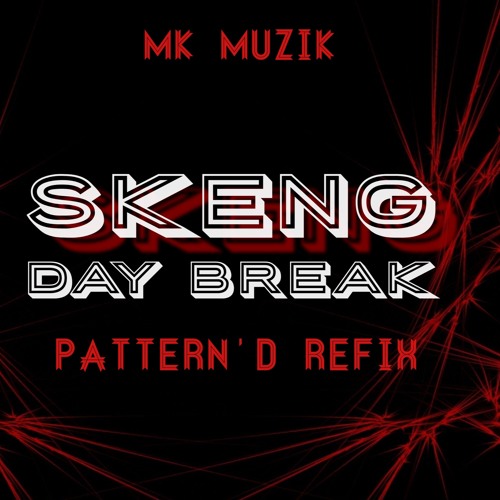 SKENG - DAY BREAK (PATTERN'D REFIX) MK MUZIK